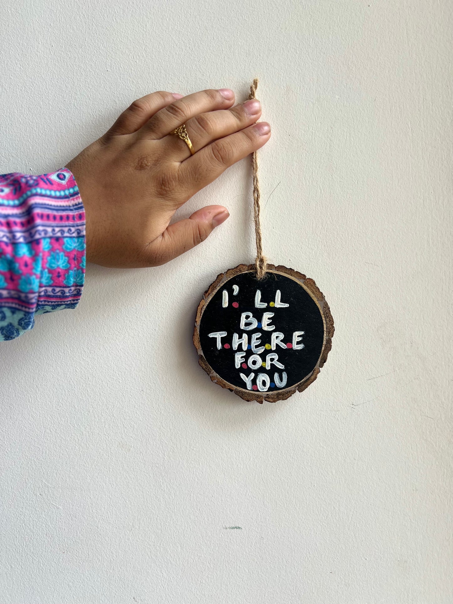 I ll be there for you - wall hanging/charm