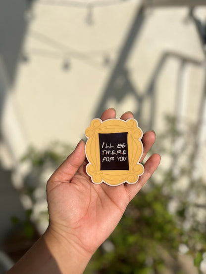 I ll be there for you - Fridge magnet