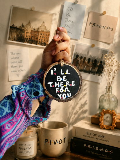 I ll be there for you - wall hanging/charm