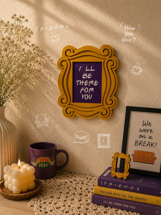 I ll be there for you- friends frame